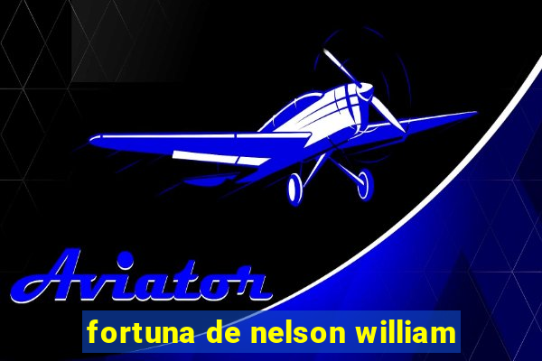 fortuna de nelson william